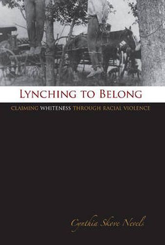 Lynching to Belong: Claiming Whiteness Through Racial Violence