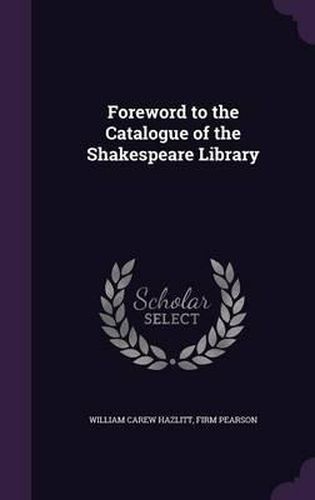 Cover image for Foreword to the Catalogue of the Shakespeare Library