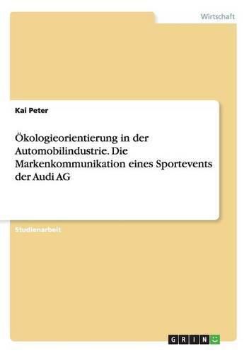 Cover image for OEkologieorientierung in der Automobilindustrie. Die Markenkommunikation eines Sportevents der Audi AG