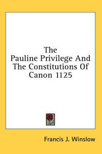 Cover image for The Pauline Privilege and the Constitutions of Canon 1125