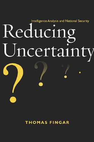 Cover image for Reducing Uncertainty: Intelligence Analysis and National Security