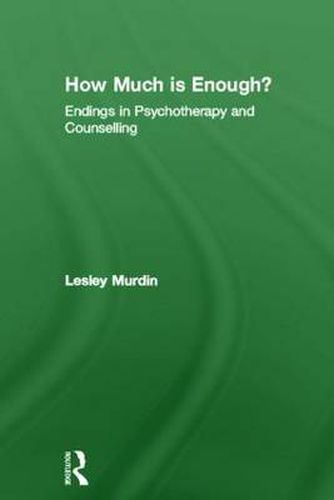 Cover image for How Much Is Enough?: Endings In Psychotherapy and Counselling