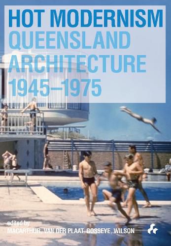 Cover image for Hot Modernism: Queensland Architecture 1945-1975