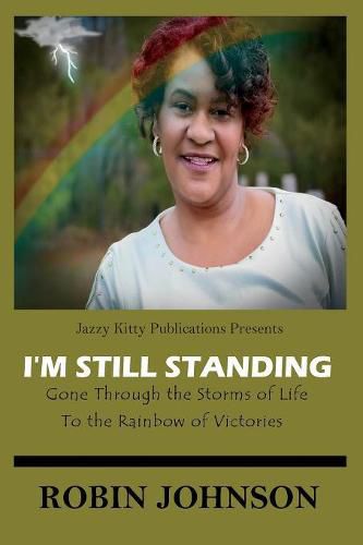 I'm Still Standing: Gone Through the Storms of Life to the Rainbow of Victories