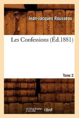 Les Confessions. Tome 2 Partie 1: Livre IV-VI (Ed.1881)