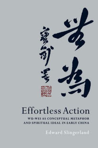 Cover image for Effortless Action: Wu-wei As Conceptual Metaphor and Spiritual Ideal in Early China