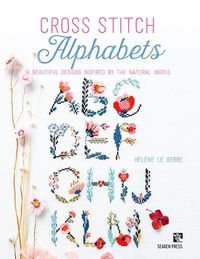 Cover image for Cross Stitch Alphabets: 14 Beautiful Designs Inspired by the Natural World