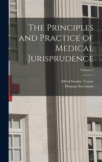 Cover image for The Principles and Practice of Medical Jurisprudence; Volume 2