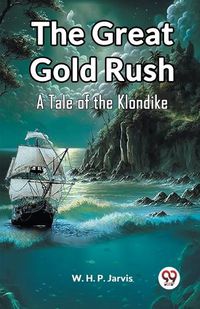 Cover image for The Great Gold Rush A Tale of the Klondike
