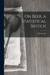 Cover image for On Beer, a Statistical Sketch