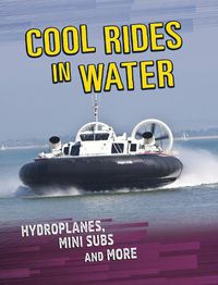 Cover image for Cool Rides in Water: Hydroplanes, Mini Subs and More