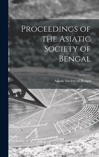 Cover image for Proceedings of the Asiatic Society of Bengal; 1897