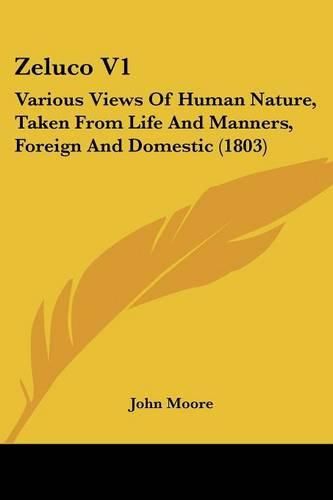 Cover image for Zeluco V1: Various Views of Human Nature, Taken from Life and Manners, Foreign and Domestic (1803)