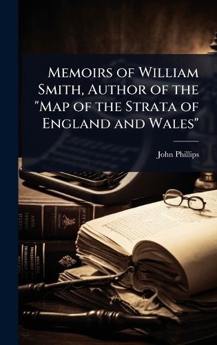 Cover image for Memoirs of William Smith, Author of the "Map of the Strata of England and Wales"