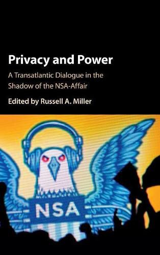 Privacy and Power: A Transatlantic Dialogue in the Shadow of the NSA-Affair