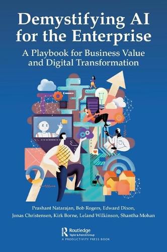 Demystifying AI for the Enterprise: A Playbook for Business Value and Digital Transformation