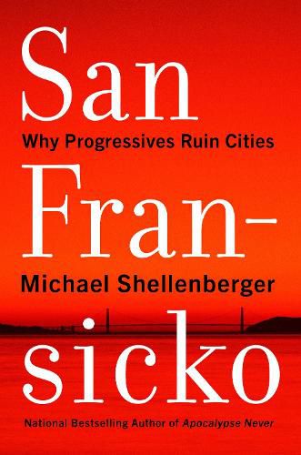 Cover image for San Fransicko: Why Progressives Ruin Cities