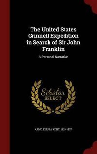Cover image for The United States Grinnell Expedition in Search of Sir John Franklin: A Personal Narrative