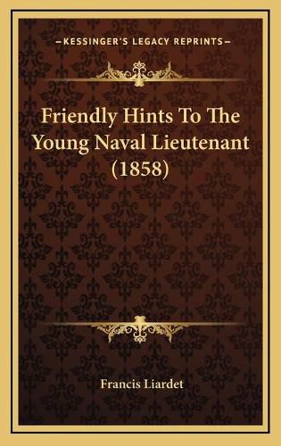 Friendly Hints to the Young Naval Lieutenant (1858) Friendly Hints to the Young Naval Lieutenant (1858)