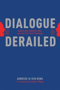 Cover image for Dialogue Derailed: Joseph Ratzinger's War Against Pluralist Theology