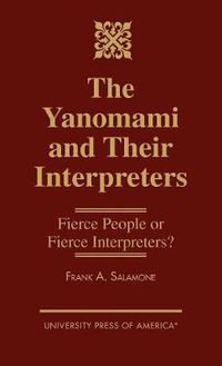 Cover image for The Yanomami and Their Interpreters: Fierce People or Fierce Interpreters?