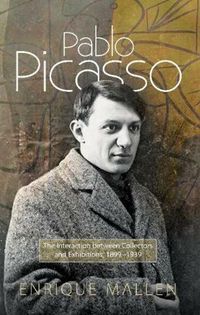 Cover image for Pablo Picasso: The Interaction Between Collectors & Exhibitions, 1899-1939