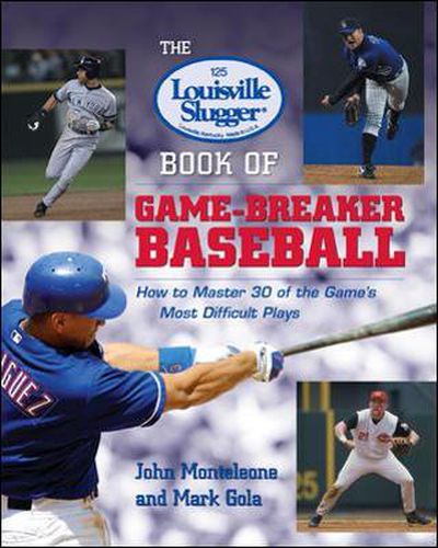 Cover image for The Louisville Slugger (R) Book of Game-Breaker Baseball: How to Master 30 of the Game's Most Difficult Plays