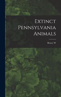 Cover image for Extinct Pennsylvania Animals