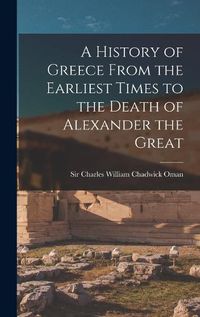 Cover image for A History of Greece From the Earliest Times to the Death of Alexander the Great