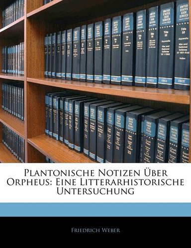 Plantonische Notizen Ber Orpheus: Eine Litterarhistorische Untersuchung