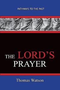 Cover image for The Lord's Prayer - Thomas Watson: Pathways To The Past