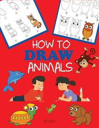 Cover image for How to Draw Animals: Learn to Draw For Kids, Step by Step Drawing