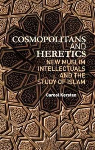 Cover image for Cosmopolitans and Heretics: New Muslim Intellectuals and the Study of Islam