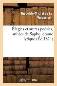 Cover image for Elegies Et Autres Poesies, Suivies de Sapho, Drame Lyrique