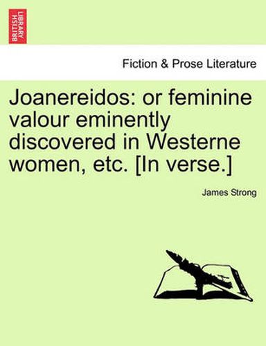 Cover image for Joanereidos: Or Feminine Valour Eminently Discovered in Westerne Women, Etc. [in Verse.]