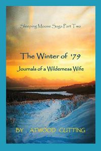 Cover image for The Winter of '79: Journals of a Wilderness Wife