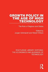 Cover image for Growth Policy in The Age of High Technology: The Role of Regions and States