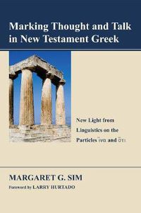 Cover image for Marking Thought and Talk in New Testament Greek: New Light from Linguistics on the Particles 'Hina' and 'Hoti