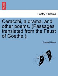 Cover image for Ceracchi, a Drama, and Other Poems. (Passages Translated from the Faust of Goethe.).