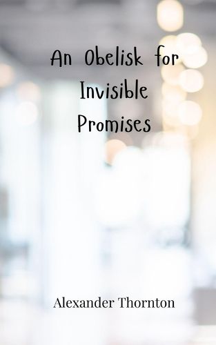 Cover image for An Obelisk for Invisible Promises