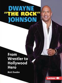 Cover image for Dwayne the Rock Johnson: From Wrestler to Hollywood Hero