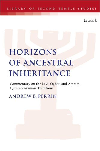 Cover image for Horizons of Ancestral Inheritance: Commentary on the Levi, Qahat, and Amram Qumran Aramaic Traditions