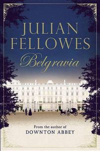 Cover image for Julian Fellowes's Belgravia