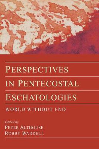 Perspectives in Pentecostal Eschatologies: World Without End