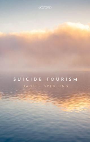 Cover image for Suicide Tourism: Understanding the Legal, Philosophical, and Socio-Political Dimensions
