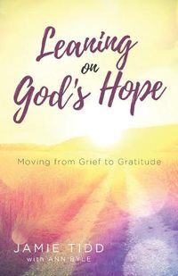 Cover image for Leaning on God's Hope: Moving from Grief to Gratitude