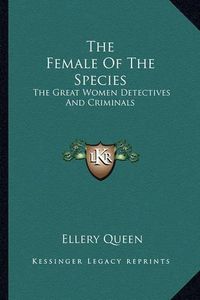 Cover image for The Female of the Species: The Great Women Detectives and Criminals