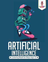 Cover image for Artificial Intelligence: Coloring Book for Boys Age 12