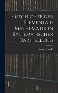 Cover image for Geschichte der Elementar-Mathematik in Systematischer Darstellung