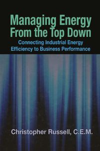 Cover image for Managing Energy From the Top Down: Connecting Industrial Energy Efficiency to Business Performance